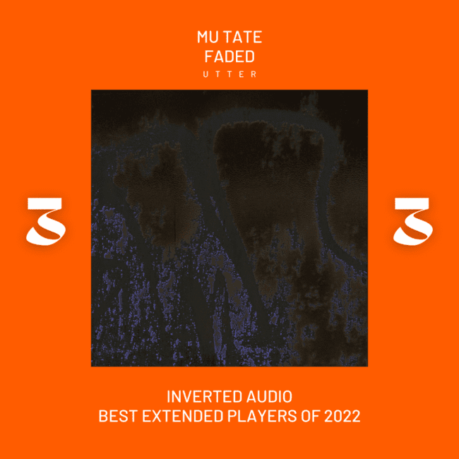 mu tate - Faded - Inverted Audio Best Extended Players of 2022